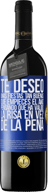 39,95 € | Vino Tinto Edición RED MBE Reserva Te deseo unas fiestas tan buenas, que empieces el año pensando que ha valido la risa en vez de la pena Etiqueta Azul. Etiqueta personalizable Reserva 12 Meses Cosecha 2015 Tempranillo