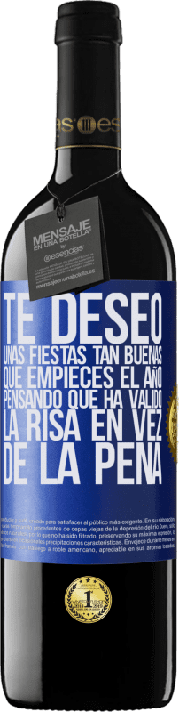 39,95 € Envío gratis | Vino Tinto Edición RED MBE Reserva Te deseo unas fiestas tan buenas, que empieces el año pensando que ha valido la risa en vez de la pena Etiqueta Azul. Etiqueta personalizable Reserva 12 Meses Cosecha 2016 Tempranillo
