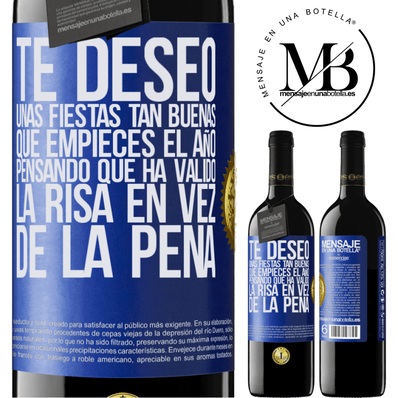 39,95 € Envío gratis | Vino Tinto Edición RED MBE Reserva Te deseo unas fiestas tan buenas, que empieces el año pensando que ha valido la risa en vez de la pena Etiqueta Azul. Etiqueta personalizable Reserva 12 Meses Cosecha 2016 Tempranillo