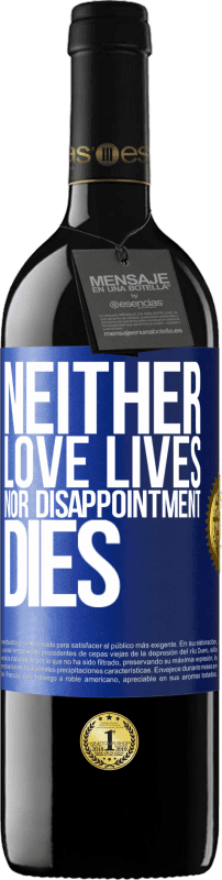 39,95 € | Red Wine RED Edition MBE Reserve Neither love lives, nor disappointment dies Blue Label. Customizable label Reserve 12 Months Harvest 2015 Tempranillo