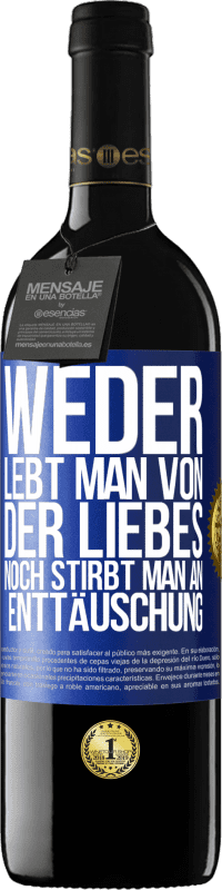 39,95 € Kostenloser Versand | Rotwein RED Ausgabe MBE Reserve Weder lebt man von der Liebes noch stirbt man an Enttäuschung Blaue Markierung. Anpassbares Etikett Reserve 12 Monate Ernte 2016 Tempranillo