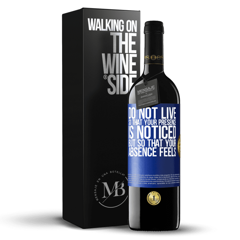 39,95 € Free Shipping | Red Wine RED Edition MBE Reserve Do not live so that your presence is noticed, but so that your absence feels Blue Label. Customizable label Reserve 12 Months Harvest 2015 Tempranillo