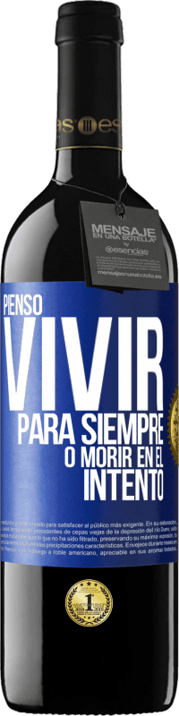 39,95 € | Vino Tinto Edición RED MBE Reserva Pienso vivir para siempre, o morir en el intento Etiqueta Azul. Etiqueta personalizable Reserva 12 Meses Cosecha 2015 Tempranillo