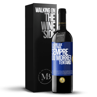 «Eu acho que viver para sempre, ou morrer tentando» Edição RED MBE Reserva