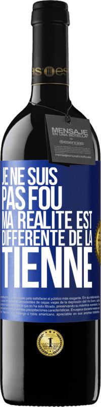 39,95 € | Vin rouge Édition RED MBE Réserve Je ne suis pas fou, ma réalité est différente de la tienne Étiquette Bleue. Étiquette personnalisable Réserve 12 Mois Récolte 2015 Tempranillo