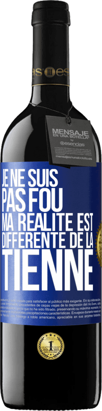 39,95 € | Vin rouge Édition RED MBE Réserve Je ne suis pas fou, ma réalité est différente de la tienne Étiquette Bleue. Étiquette personnalisable Réserve 12 Mois Récolte 2016 Tempranillo