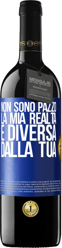 39,95 € | Vino rosso Edizione RED MBE Riserva Non sono pazzo, la mia realtà è diversa dalla tua Etichetta Blu. Etichetta personalizzabile Riserva 12 Mesi Raccogliere 2015 Tempranillo