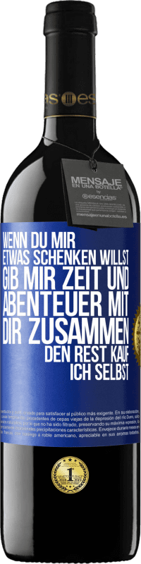 39,95 € Kostenloser Versand | Rotwein RED Ausgabe MBE Reserve Wenn du mir etwas schenken willst, gib mir Zeit und Abenteuer mit dir zusammen. Den Rest kauf ich selbst. Blaue Markierung. Anpassbares Etikett Reserve 12 Monate Ernte 2014 Tempranillo