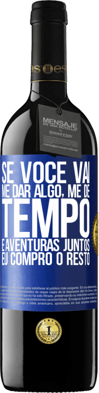 39,95 € | Vinho tinto Edição RED MBE Reserva Se você vai me dar algo, me dê tempo e aventuras juntos. Eu compro o resto Etiqueta Azul. Etiqueta personalizável Reserva 12 Meses Colheita 2015 Tempranillo