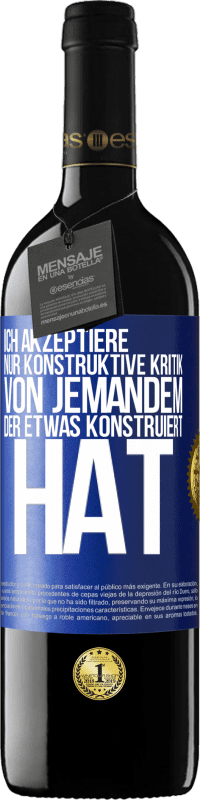 39,95 € Kostenloser Versand | Rotwein RED Ausgabe MBE Reserve Ich akzeptiere nur konstruktive Kritik von jemandem der etwas konstruiert hat Blaue Markierung. Anpassbares Etikett Reserve 12 Monate Ernte 2016 Tempranillo