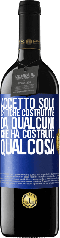 39,95 € | Vino rosso Edizione RED MBE Riserva Accetto solo critiche costruttive da qualcuno che ha costruito qualcosa Etichetta Blu. Etichetta personalizzabile Riserva 12 Mesi Raccogliere 2015 Tempranillo