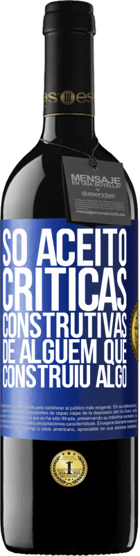 39,95 € Envio grátis | Vinho tinto Edição RED MBE Reserva Só aceito críticas construtivas de alguém que construiu algo Etiqueta Azul. Etiqueta personalizável Reserva 12 Meses Colheita 2016 Tempranillo