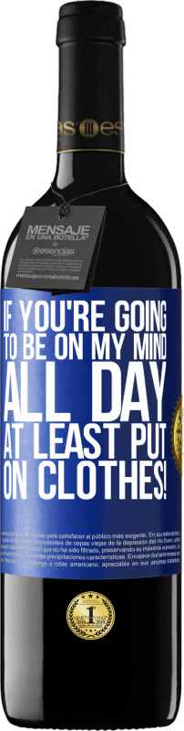 Free Shipping | Red Wine RED Edition MBE Reserve If you're going to be on my mind all day, at least put on clothes! Blue Label. Customizable label Reserve 12 Months Harvest 2014 Tempranillo