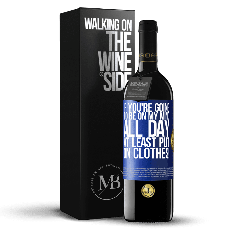 24,95 € Free Shipping | Red Wine RED Edition Crianza 6 Months If you're going to be on my mind all day, at least put on clothes! Blue Label. Customizable label Aging in oak barrels 6 Months Harvest 2019 Tempranillo