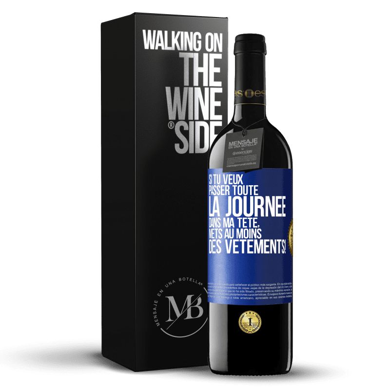 39,95 € Envoi gratuit | Vin rouge Édition RED MBE Réserve Si tu veux passer toute la journée dans ma tête, mets au moins des vêtements! Étiquette Bleue. Étiquette personnalisable Réserve 12 Mois Récolte 2015 Tempranillo