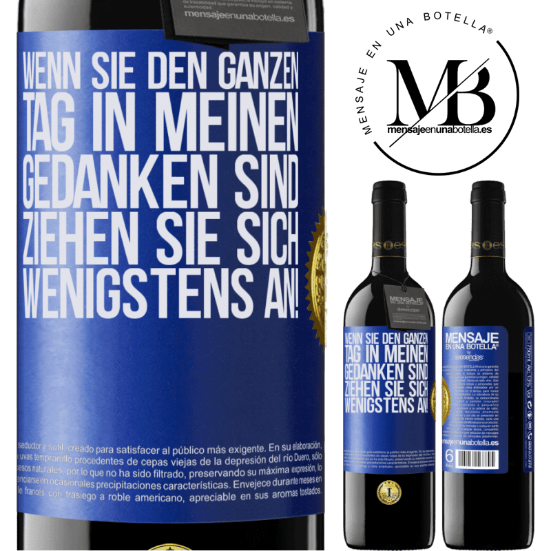 39,95 € Kostenloser Versand | Rotwein RED Ausgabe MBE Reserve Wenn du den ganzen Tag in meinen Gedanken bist, zieh dich wenigstens an! Blaue Markierung. Anpassbares Etikett Reserve 12 Monate Ernte 2015 Tempranillo