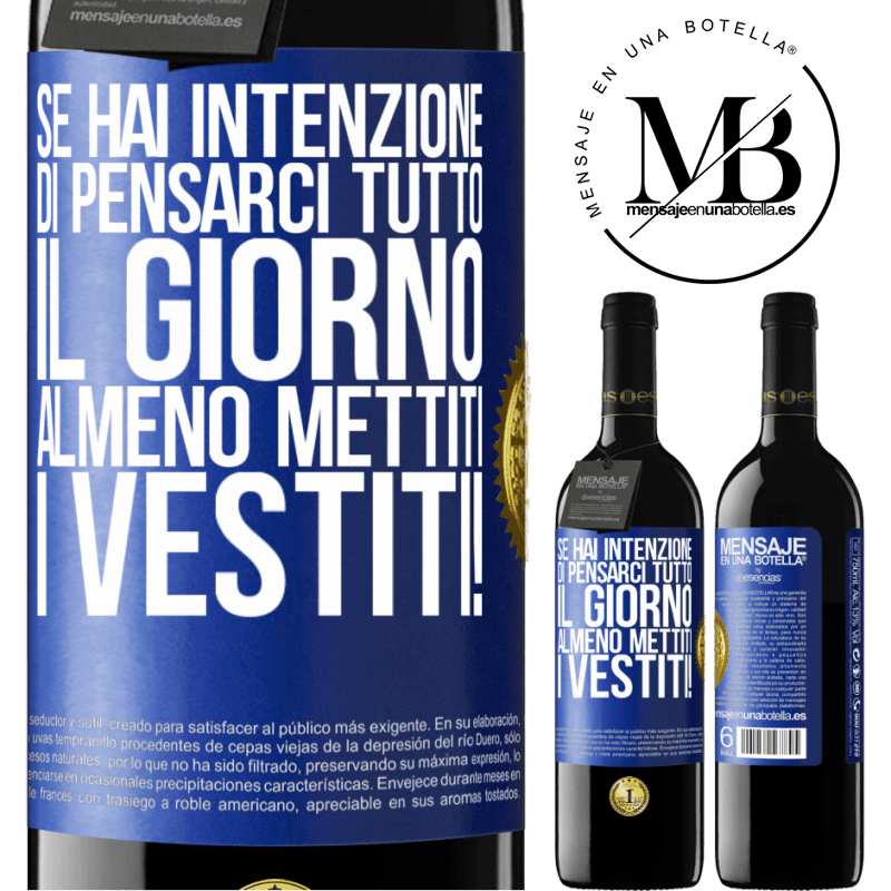 39,95 € Spedizione Gratuita | Vino rosso Edizione RED MBE Riserva Se hai intenzione di pensarci tutto il giorno, almeno mettiti i vestiti! Etichetta Blu. Etichetta personalizzabile Riserva 12 Mesi Raccogliere 2016 Tempranillo