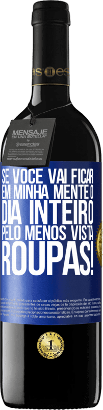 39,95 € | Vinho tinto Edição RED MBE Reserva Se você vai ficar em minha mente o dia inteiro, pelo menos vista roupas! Etiqueta Azul. Etiqueta personalizável Reserva 12 Meses Colheita 2016 Tempranillo