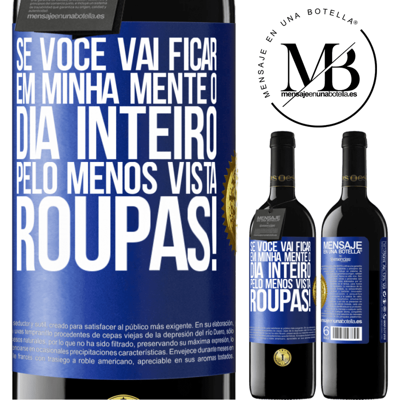 39,95 € Envio grátis | Vinho tinto Edição RED MBE Reserva Se você vai ficar em minha mente o dia inteiro, pelo menos vista roupas! Etiqueta Azul. Etiqueta personalizável Reserva 12 Meses Colheita 2016 Tempranillo