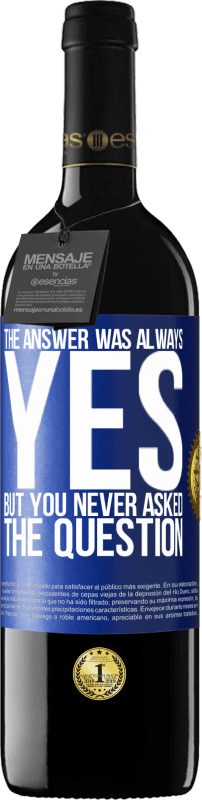 «The answer was always YES. But you never asked the question» RED Edition Crianza 6 Months