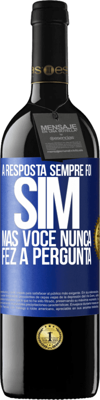 39,95 € | Vinho tinto Edição RED MBE Reserva A resposta sempre foi SIM. Mas você nunca fez a pergunta Etiqueta Azul. Etiqueta personalizável Reserva 12 Meses Colheita 2015 Tempranillo