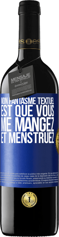 39,95 € | Vin rouge Édition RED MBE Réserve Mon fantasme textuel est que vous me mangez et menstruez Étiquette Bleue. Étiquette personnalisable Réserve 12 Mois Récolte 2016 Tempranillo
