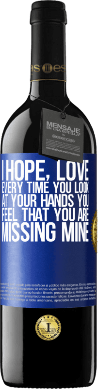 39,95 € Free Shipping | Red Wine RED Edition MBE Reserve I hope, love, every time you look at your hands you feel that you are missing mine Blue Label. Customizable label Reserve 12 Months Harvest 2016 Tempranillo