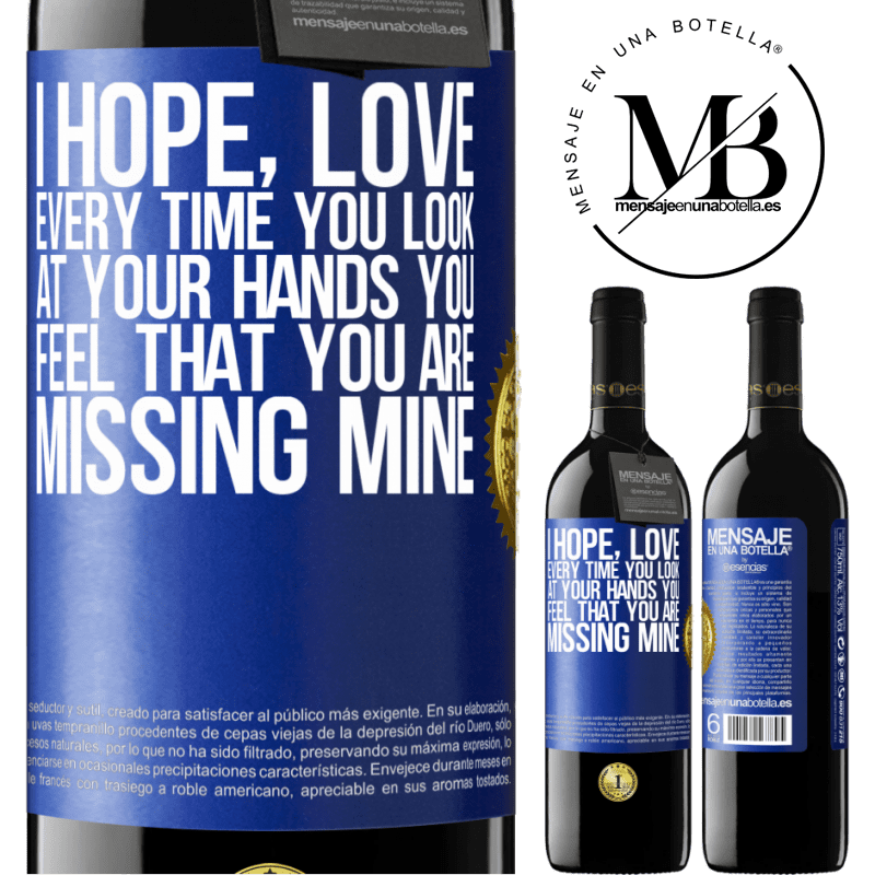 24,95 € Free Shipping | Red Wine RED Edition Crianza 6 Months I hope, love, every time you look at your hands you feel that you are missing mine Blue Label. Customizable label Aging in oak barrels 6 Months Harvest 2019 Tempranillo