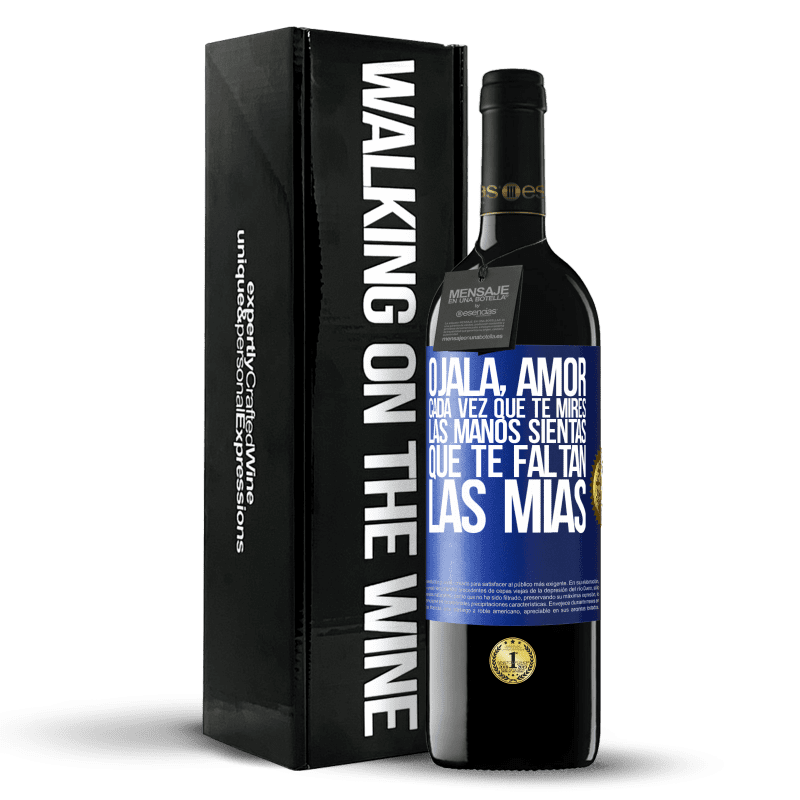 39,95 € Envío gratis | Vino Tinto Edición RED MBE Reserva Ojalá, amor, cada vez que te mires las manos sientas que te faltan las mías Etiqueta Azul. Etiqueta personalizable Reserva 12 Meses Cosecha 2015 Tempranillo