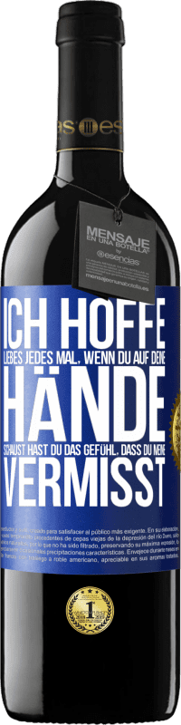 39,95 € Kostenloser Versand | Rotwein RED Ausgabe MBE Reserve Ich hoffe, Liebes, jedes Mal, wenn du auf deine Hände schaust hast du das Gefühl, dass du meine vermisst Blaue Markierung. Anpassbares Etikett Reserve 12 Monate Ernte 2016 Tempranillo