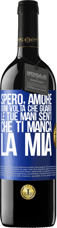 39,95 € Spedizione Gratuita | Vino rosso Edizione RED MBE Riserva Spero, amore, ogni volta che guardi le tue mani senti che ti manca la mia Etichetta Blu. Etichetta personalizzabile Riserva 12 Mesi Raccogliere 2016 Tempranillo