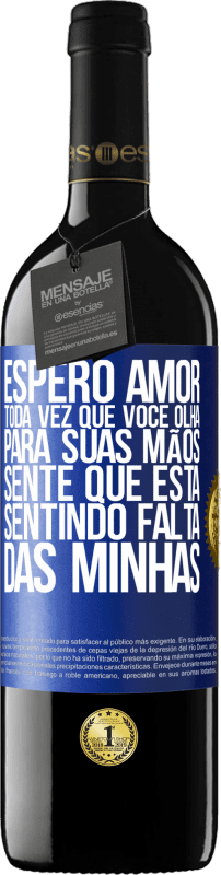 39,95 € | Vinho tinto Edição RED MBE Reserva Espero amor, toda vez que você olha para suas mãos, sente que está sentindo falta das minhas Etiqueta Azul. Etiqueta personalizável Reserva 12 Meses Colheita 2015 Tempranillo