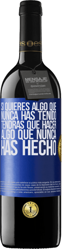 39,95 € Envío gratis | Vino Tinto Edición RED MBE Reserva Si quieres algo que nunca has tenido, tendrás que hacer algo que nunca has hecho Etiqueta Azul. Etiqueta personalizable Reserva 12 Meses Cosecha 2016 Tempranillo