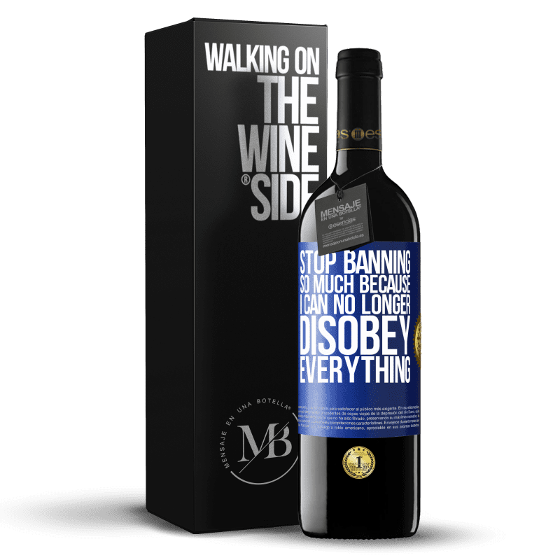 24,95 € Free Shipping | Red Wine RED Edition Crianza 6 Months Stop banning so much because I can no longer disobey everything Blue Label. Customizable label Aging in oak barrels 6 Months Harvest 2019 Tempranillo