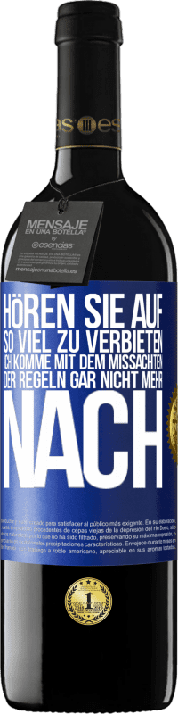 39,95 € | Rotwein RED Ausgabe MBE Reserve Hören Sie auf, so viel zu verbieten, ich komme mit dem Missachten der Regeln gar nicht mehr nach Blaue Markierung. Anpassbares Etikett Reserve 12 Monate Ernte 2015 Tempranillo