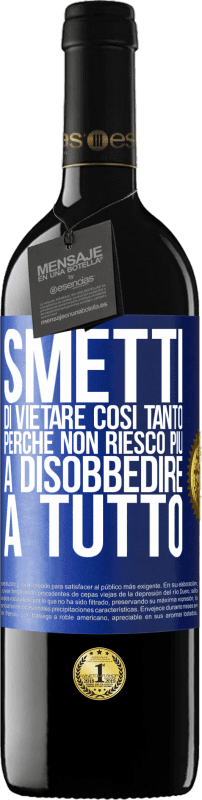 39,95 € | Vino rosso Edizione RED MBE Riserva Smetti di vietare così tanto perché non riesco più a disobbedire a tutto Etichetta Blu. Etichetta personalizzabile Riserva 12 Mesi Raccogliere 2015 Tempranillo