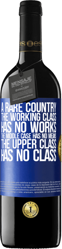 39,95 € | Red Wine RED Edition MBE Reserve A rare country: the working class has no works, the middle case has no means, the upper class has no class Blue Label. Customizable label Reserve 12 Months Harvest 2014 Tempranillo