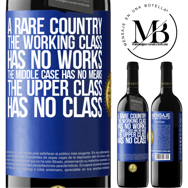 39,95 € Free Shipping | Red Wine RED Edition MBE Reserve A rare country: the working class has no works, the middle case has no means, the upper class has no class Blue Label. Customizable label Reserve 12 Months Harvest 2014 Tempranillo