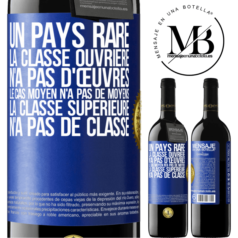 39,95 € Envoi gratuit | Vin rouge Édition RED MBE Réserve Un pays bizarre: la classe ouvrière n'a pas d'œuvres, la classe moyenne n'a pas de moyens et la classe privilegiée n'a pas de cl Étiquette Bleue. Étiquette personnalisable Réserve 12 Mois Récolte 2016 Tempranillo