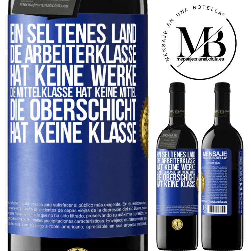 39,95 € Kostenloser Versand | Rotwein RED Ausgabe MBE Reserve Ein seltsames Land: Die Arbeiterklasse hat keine Arbeit, die Mittelschicht hat keine Mittel, die oberste Klasse hat keine Klasse Blaue Markierung. Anpassbares Etikett Reserve 12 Monate Ernte 2014 Tempranillo