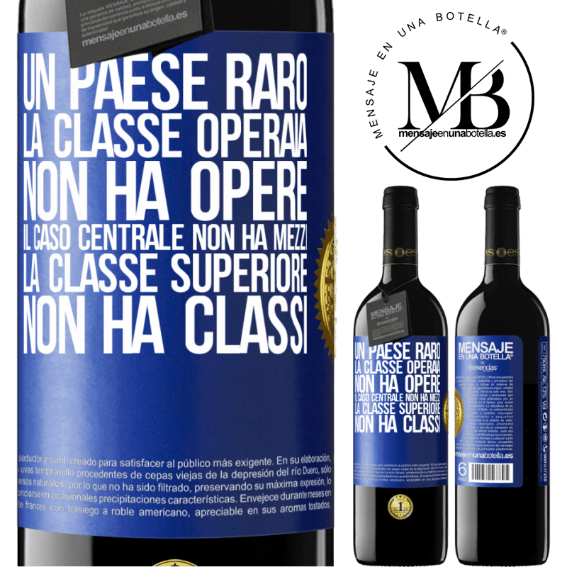 39,95 € Spedizione Gratuita | Vino rosso Edizione RED MBE Riserva Un paese raro: la classe operaia non ha opere, il caso centrale non ha mezzi, la classe superiore non ha classi Etichetta Blu. Etichetta personalizzabile Riserva 12 Mesi Raccogliere 2016 Tempranillo