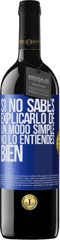 39,95 € | Vino Tinto Edición RED MBE Reserva Si no sabes explicarlo de un modo simple, no lo entiendes bien Etiqueta Azul. Etiqueta personalizable Reserva 12 Meses Cosecha 2015 Tempranillo