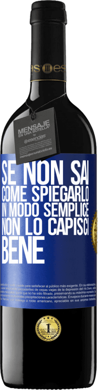 39,95 € | Vino rosso Edizione RED MBE Riserva Se non sai come spiegarlo in modo semplice, non lo capisci bene Etichetta Blu. Etichetta personalizzabile Riserva 12 Mesi Raccogliere 2015 Tempranillo