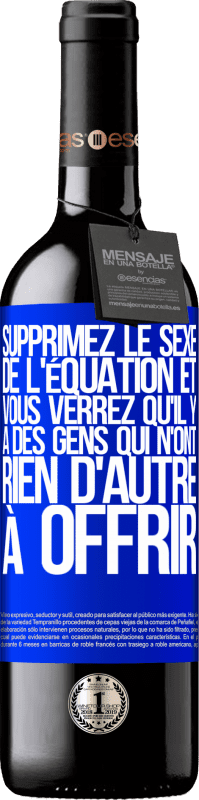 «Supprimez le sexe de l'équation et vous verrez qu'il y a des gens qui n'ont rien d'autre à offrir» Édition RED MBE Réserve