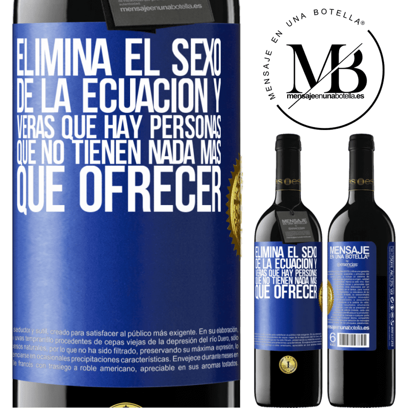 39,95 € Envío gratis | Vino Tinto Edición RED MBE Reserva Elimina el sexo de la ecuación y verás que hay personas que no tienen nada más que ofrecer Etiqueta Azul. Etiqueta personalizable Reserva 12 Meses Cosecha 2014 Tempranillo