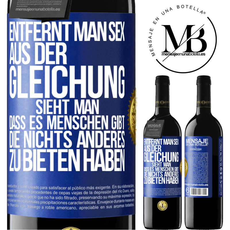 39,95 € Kostenloser Versand | Rotwein RED Ausgabe MBE Reserve Entfernt man Sex aus der Gleichung, sieht man, dass es Menschen gibt, die nichts anderes zu bieten haben Blaue Markierung. Anpassbares Etikett Reserve 12 Monate Ernte 2014 Tempranillo