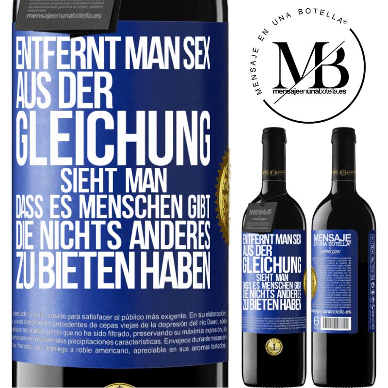 39,95 € Kostenloser Versand | Rotwein RED Ausgabe MBE Reserve Entfernt man Sex aus der Gleichung, sieht man, dass es Menschen gibt, die nichts anderes zu bieten haben Blaue Markierung. Anpassbares Etikett Reserve 12 Monate Ernte 2016 Tempranillo