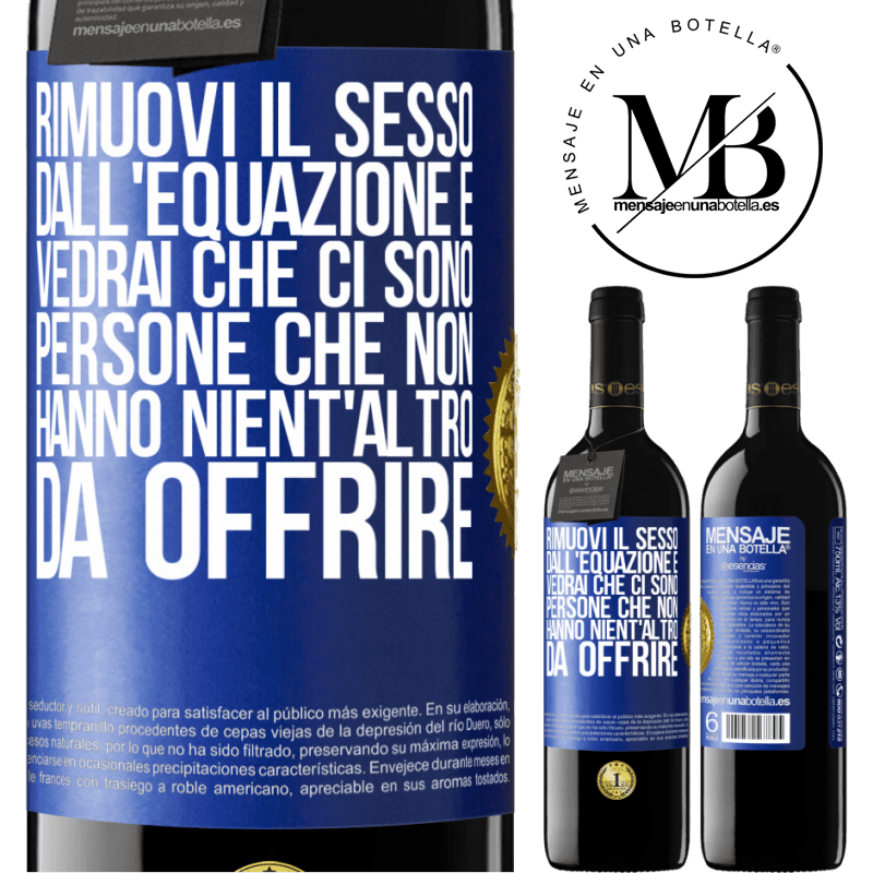 39,95 € Spedizione Gratuita | Vino rosso Edizione RED MBE Riserva Rimuovi il sesso dall'equazione e vedrai che ci sono persone che non hanno nient'altro da offrire Etichetta Blu. Etichetta personalizzabile Riserva 12 Mesi Raccogliere 2014 Tempranillo