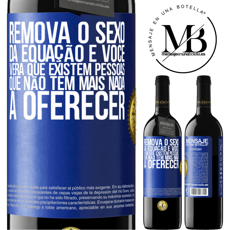 39,95 € Envio grátis | Vinho tinto Edição RED MBE Reserva Remova o sexo da equação e você verá que existem pessoas que não têm mais nada a oferecer Etiqueta Azul. Etiqueta personalizável Reserva 12 Meses Colheita 2014 Tempranillo