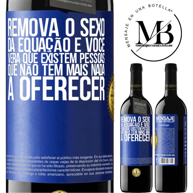 39,95 € Envio grátis | Vinho tinto Edição RED MBE Reserva Remova o sexo da equação e você verá que existem pessoas que não têm mais nada a oferecer Etiqueta Azul. Etiqueta personalizável Reserva 12 Meses Colheita 2016 Tempranillo
